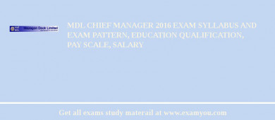 MDL Chief Manager 2018 Exam Syllabus And Exam Pattern, Education Qualification, Pay scale, Salary