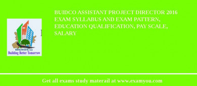BUIDCO Assistant Project Director 2018 Exam Syllabus And Exam Pattern, Education Qualification, Pay scale, Salary