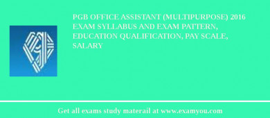 PGB Office Assistant (Multipurpose) 2018 Exam Syllabus And Exam Pattern, Education Qualification, Pay scale, Salary