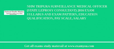 NHM Tripura Surveillance Medical Officer (State Leprosy Consultant) 2018 Exam Syllabus And Exam Pattern, Education Qualification, Pay scale, Salary