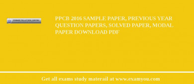 PPCB 2018 Sample Paper, Previous Year Question Papers, Solved Paper, Modal Paper Download PDF