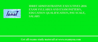 IDRBT Administrative Executives 2018 Exam Syllabus And Exam Pattern, Education Qualification, Pay scale, Salary