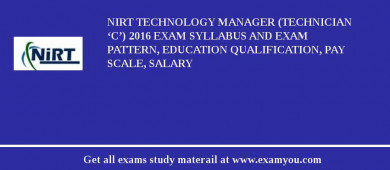 NIRT Technology Manager (Technician ‘C’) 2018 Exam Syllabus And Exam Pattern, Education Qualification, Pay scale, Salary