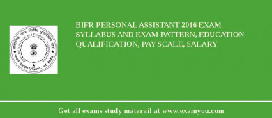 BIFR Personal Assistant 2018 Exam Syllabus And Exam Pattern, Education Qualification, Pay scale, Salary
