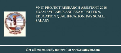 VNIT Project Research Assistant 2018 Exam Syllabus And Exam Pattern, Education Qualification, Pay scale, Salary