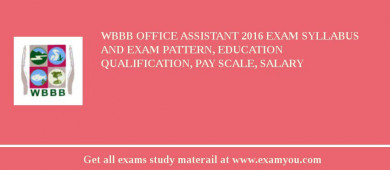 WBBB Office Assistant 2018 Exam Syllabus And Exam Pattern, Education Qualification, Pay scale, Salary