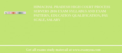 Himachal Pradesh High Court Process Servers 2018 Exam Syllabus And Exam Pattern, Education Qualification, Pay scale, Salary