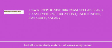 CLW Receptionist 2018 Exam Syllabus And Exam Pattern, Education Qualification, Pay scale, Salary