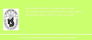 TISS Operations Leader 2018 Exam Syllabus And Exam Pattern, Education Qualification, Pay scale, Salary