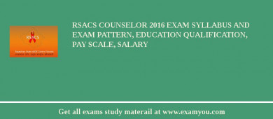 RSACS Counselor 2018 Exam Syllabus And Exam Pattern, Education Qualification, Pay scale, Salary