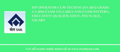 ISP Operator-cum-Technician (BO) GRADE S-3 2018 Exam Syllabus And Exam Pattern, Education Qualification, Pay scale, Salary