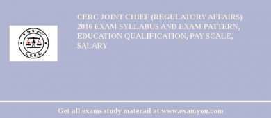 CERC Joint Chief (Regulatory Affairs) 2018 Exam Syllabus And Exam Pattern, Education Qualification, Pay scale, Salary