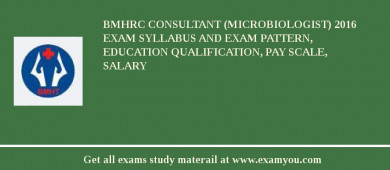 BMHRC Consultant (Microbiologist) 2018 Exam Syllabus And Exam Pattern, Education Qualification, Pay scale, Salary