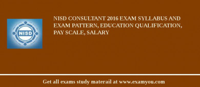 NISD Consultant 2018 Exam Syllabus And Exam Pattern, Education Qualification, Pay scale, Salary