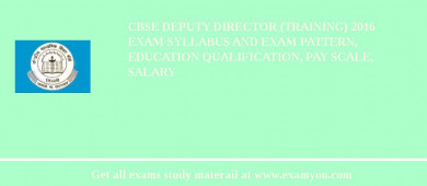 CBSE Deputy Director (Training) 2018 Exam Syllabus And Exam Pattern, Education Qualification, Pay scale, Salary