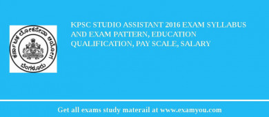 KPSC Studio Assistant 2018 Exam Syllabus And Exam Pattern, Education Qualification, Pay scale, Salary