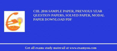 CIIL 2018 Sample Paper, Previous Year Question Papers, Solved Paper, Modal Paper Download PDF