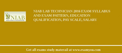 NIAB Lab Technician 2018 Exam Syllabus And Exam Pattern, Education Qualification, Pay scale, Salary