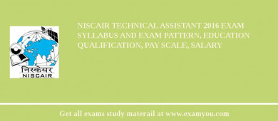NISCAIR Technical Assistant 2018 Exam Syllabus And Exam Pattern, Education Qualification, Pay scale, Salary