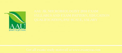 AAU Jr. Microbiologist 2018 Exam Syllabus And Exam Pattern, Education Qualification, Pay scale, Salary