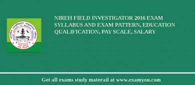 NIREH Field Investigator 2018 Exam Syllabus And Exam Pattern, Education Qualification, Pay scale, Salary
