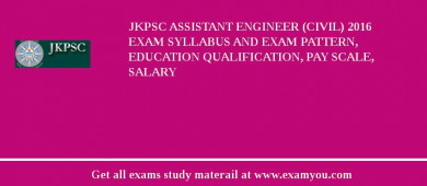 JKPSC Assistant Engineer (Civil) 2018 Exam Syllabus And Exam Pattern, Education Qualification, Pay scale, Salary