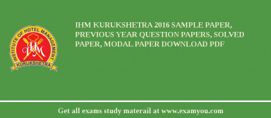 IHM Kurukshetra 2018 Sample Paper, Previous Year Question Papers, Solved Paper, Modal Paper Download PDF