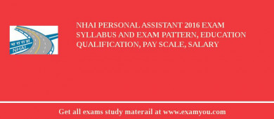 NHAI Personal Assistant 2018 Exam Syllabus And Exam Pattern, Education Qualification, Pay scale, Salary
