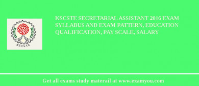 KSCSTE Secretarial Assistant 2018 Exam Syllabus And Exam Pattern, Education Qualification, Pay scale, Salary