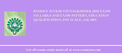 DVSKKV Junior Stenographer 2018 Exam Syllabus And Exam Pattern, Education Qualification, Pay scale, Salary