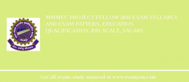 MMMEC Project Fellow 2018 Exam Syllabus And Exam Pattern, Education Qualification, Pay scale, Salary