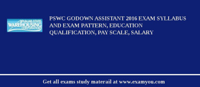 PSWC Godown Assistant 2018 Exam Syllabus And Exam Pattern, Education Qualification, Pay scale, Salary