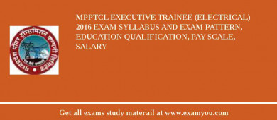 MPPTCL Executive Trainee (Electrical) 2018 Exam Syllabus And Exam Pattern, Education Qualification, Pay scale, Salary