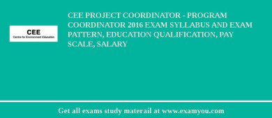CEE Project Coordinator - Program Coordinator 2018 Exam Syllabus And Exam Pattern, Education Qualification, Pay scale, Salary