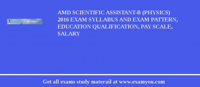 AMD Scientific Assistant-B (Physics) 2018 Exam Syllabus And Exam Pattern, Education Qualification, Pay scale, Salary