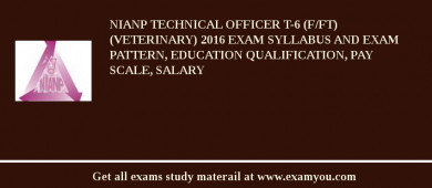 NIANP Technical Officer T-6 (F/FT) (Veterinary) 2018 Exam Syllabus And Exam Pattern, Education Qualification, Pay scale, Salary