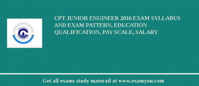 CPT Junior Engineer 2018 Exam Syllabus And Exam Pattern, Education Qualification, Pay scale, Salary
