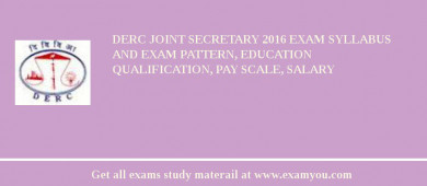 DERC Joint Secretary 2018 Exam Syllabus And Exam Pattern, Education Qualification, Pay scale, Salary