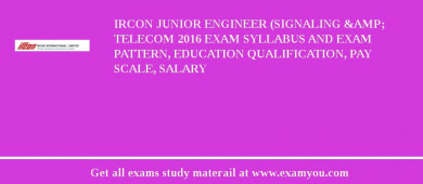 IRCON Junior Engineer (Signaling &amp; Telecom 2018 Exam Syllabus And Exam Pattern, Education Qualification, Pay scale, Salary