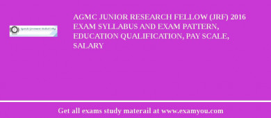 AGMC Junior Research Fellow (JRF) 2018 Exam Syllabus And Exam Pattern, Education Qualification, Pay scale, Salary