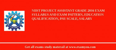 NIIST Project Assistant Grade 2018 Exam Syllabus And Exam Pattern, Education Qualification, Pay scale, Salary