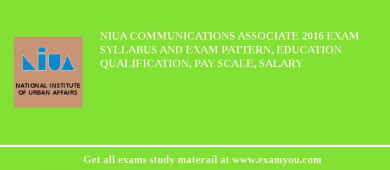 NIUA Communications Associate 2018 Exam Syllabus And Exam Pattern, Education Qualification, Pay scale, Salary