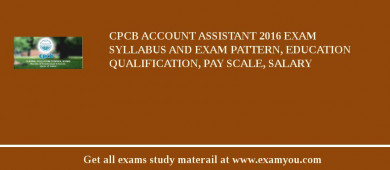 CPCB Account Assistant 2018 Exam Syllabus And Exam Pattern, Education Qualification, Pay scale, Salary