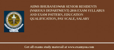 AIIMS Bhubaneswar Senior Residents (Various Department) 2018 Exam Syllabus And Exam Pattern, Education Qualification, Pay scale, Salary