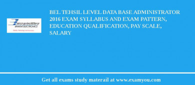 BEL Tehsil Level Data Base Administrator 2018 Exam Syllabus And Exam Pattern, Education Qualification, Pay scale, Salary