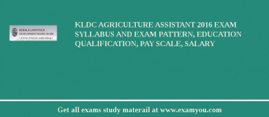 KLDC Agriculture Assistant 2018 Exam Syllabus And Exam Pattern, Education Qualification, Pay scale, Salary
