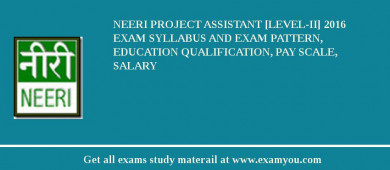 NEERI Project Assistant [Level-II] 2018 Exam Syllabus And Exam Pattern, Education Qualification, Pay scale, Salary