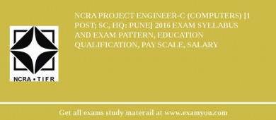 NCRA Project Engineer-C (Computers) [1 Post; SC, HQ: Pune] 2018 Exam Syllabus And Exam Pattern, Education Qualification, Pay scale, Salary