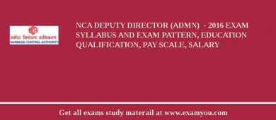 NCA Deputy Director (Admn)  - 2018 Exam Syllabus And Exam Pattern, Education Qualification, Pay scale, Salary
