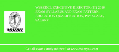 WBSEDCL Executive Director (IT) 2018 Exam Syllabus And Exam Pattern, Education Qualification, Pay scale, Salary